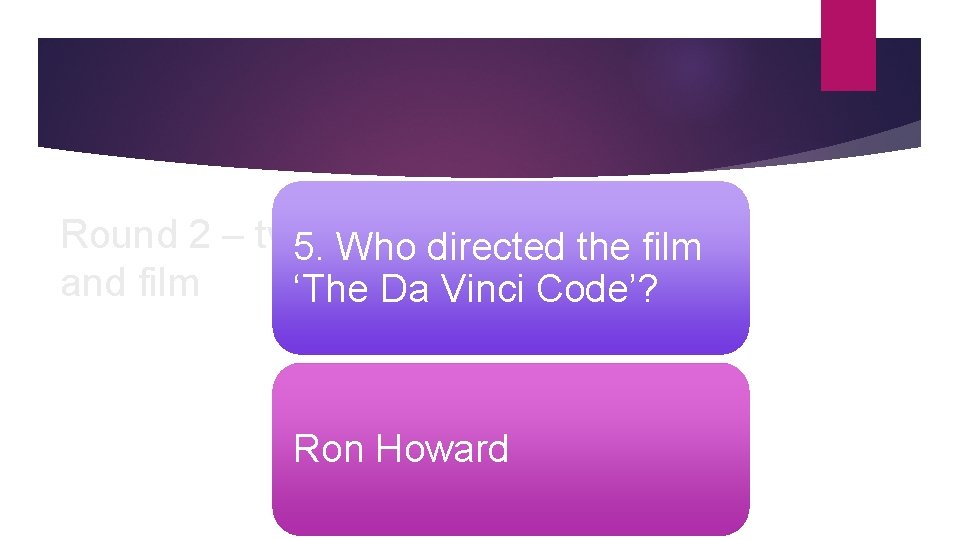 Round 2 – tv 5. Who directed the film and film ‘The Da Vinci