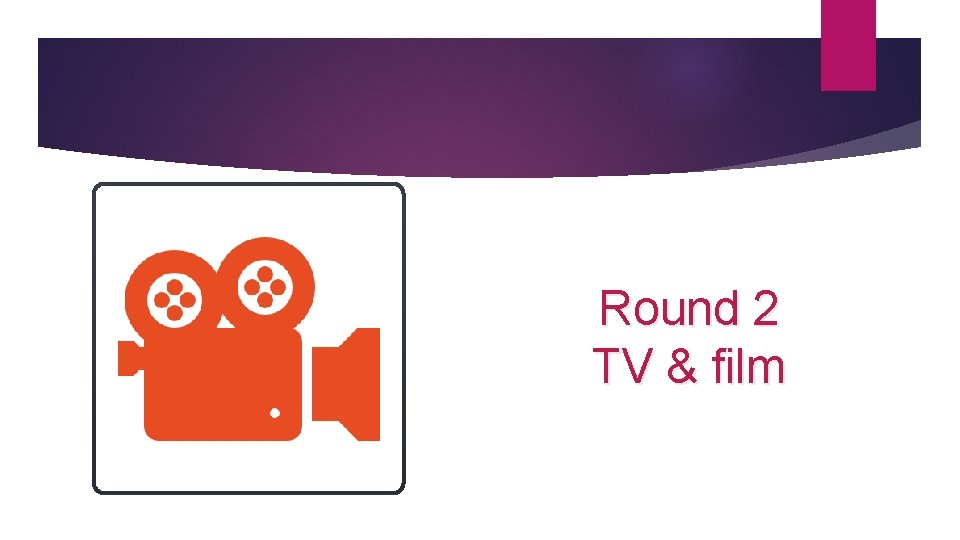 Round 2 TV & film 