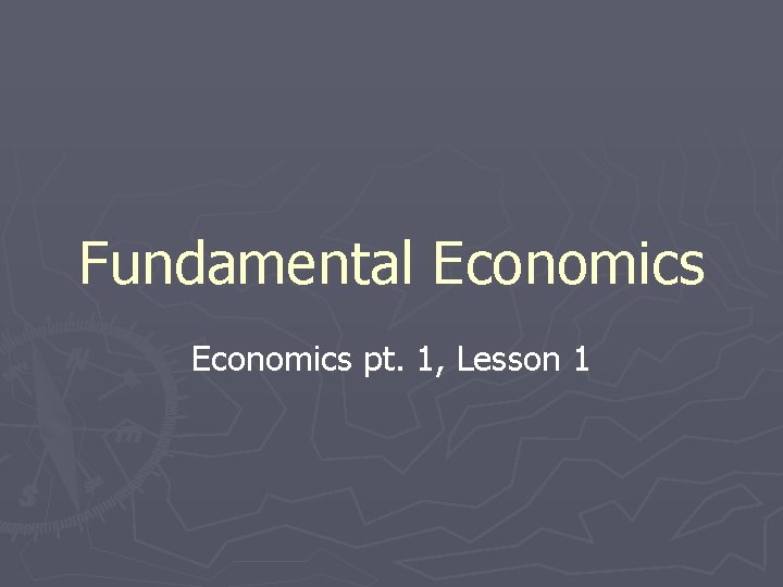 Fundamental Economics pt. 1, Lesson 1 