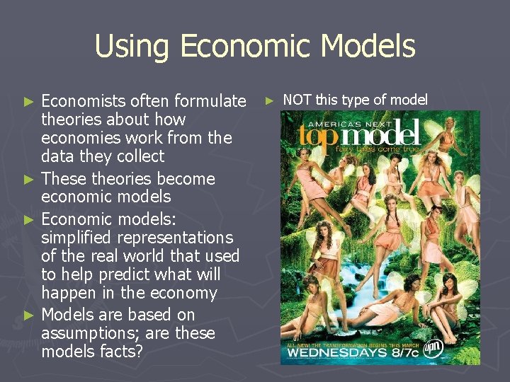 Using Economic Models Economists often formulate theories about how economies work from the data
