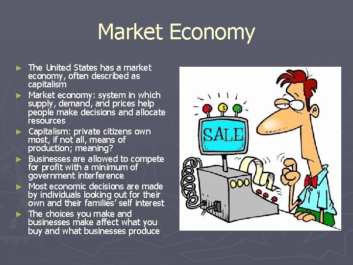 Market Economy ► ► ► The United States has a market economy, often described