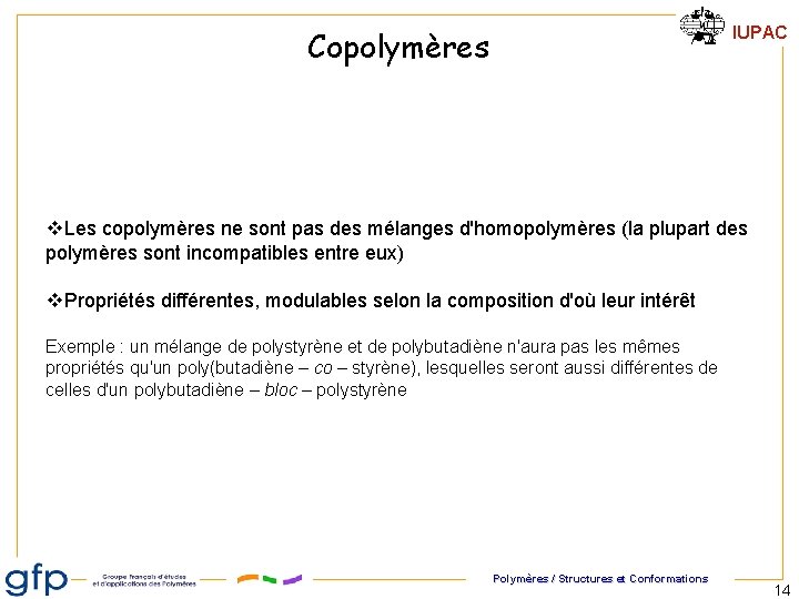 IUPAC Copolymères Les copolymères ne sont pas des mélanges d'homopolymères (la plupart des polymères IUPAC Copolymères Les copolymères ne sont pas des mélanges d'homopolymères (la plupart des polymères