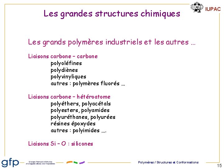 Les grandes structures chimiques IUPAC Les grands polymères industriels et les autres … Liaisons Les grandes structures chimiques IUPAC Les grands polymères industriels et les autres … Liaisons