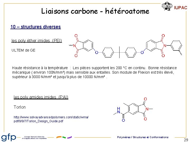 Liaisons carbone - hétéroatome IUPAC 10 – structures diverses les poly éther imides (PEI) Liaisons carbone - hétéroatome IUPAC 10 – structures diverses les poly éther imides (PEI)