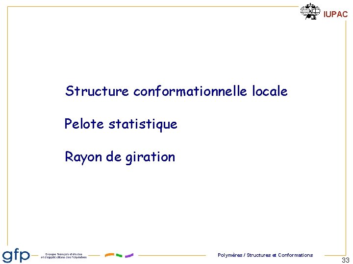 IUPAC Structure conformationnelle locale Pelote statistique Rayon de giration Polymères / Structures et Conformations IUPAC Structure conformationnelle locale Pelote statistique Rayon de giration Polymères / Structures et Conformations