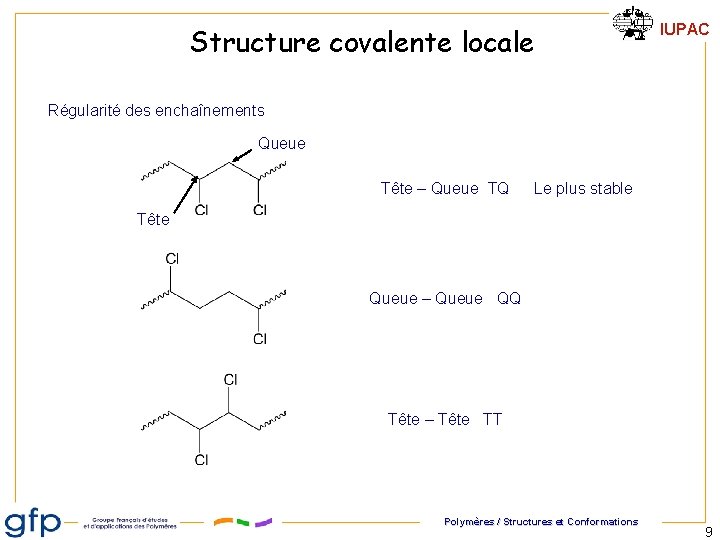 Structure covalente locale IUPAC Régularité des enchaînements Queue Tête – Queue TQ Le plus Structure covalente locale IUPAC Régularité des enchaînements Queue Tête – Queue TQ Le plus