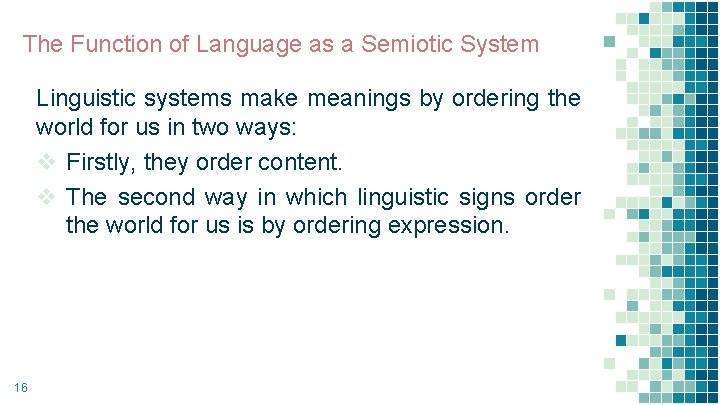 The Function of Language as a Semiotic System Linguistic systems make meanings by ordering