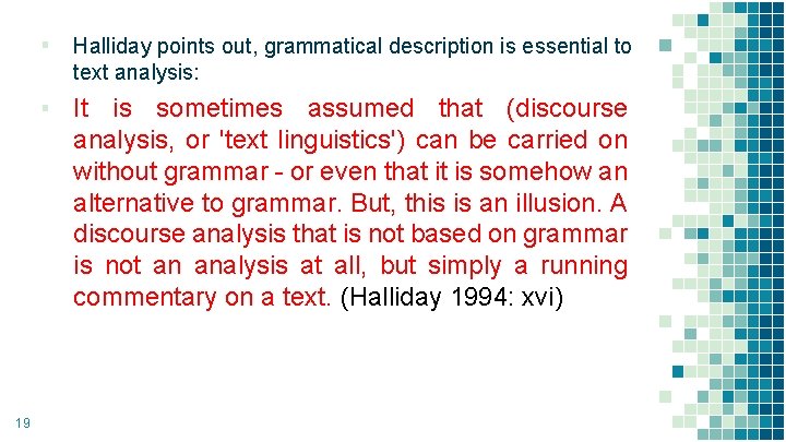 ▪ Halliday points out, grammatical description is essential to text analysis: ▪ It is