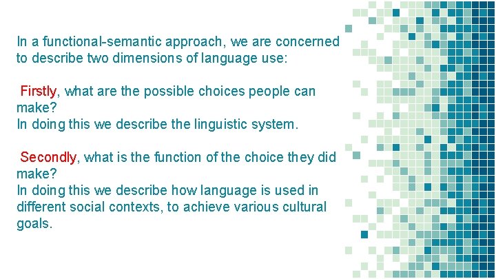 In a functional-semantic approach, we are concerned to describe two dimensions of language use: