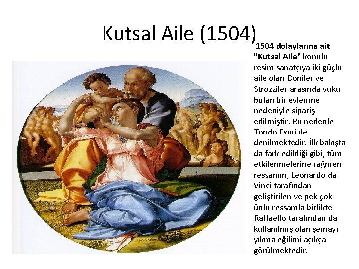 Kutsal Aile (1504)1504 dolaylarına ait "Kutsal Aile" konulu resim sanatçıya iki güçlü aile olan