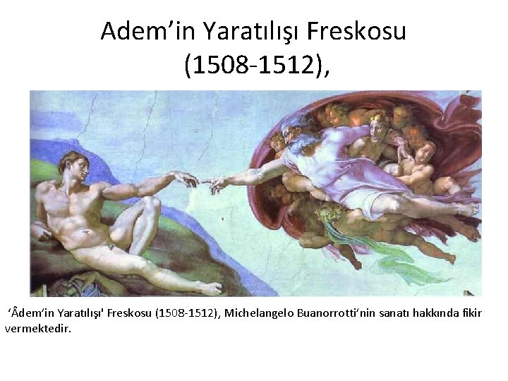 Adem’in Yaratılışı Freskosu (1508 -1512), ‘ dem’in Yaratılışı' Freskosu (1508 -1512), Michelangelo Buanorrotti’nin sanatı