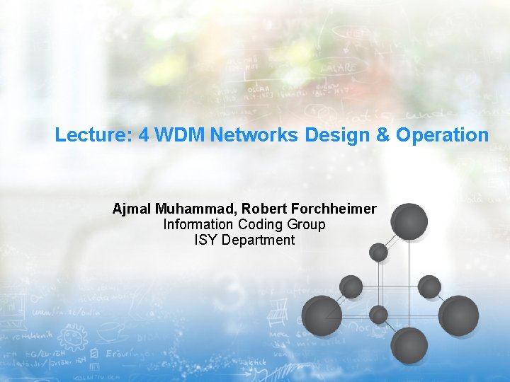 Lecture: 4 WDM Networks Design & Operation Ajmal Muhammad, Robert Forchheimer Information Coding Group