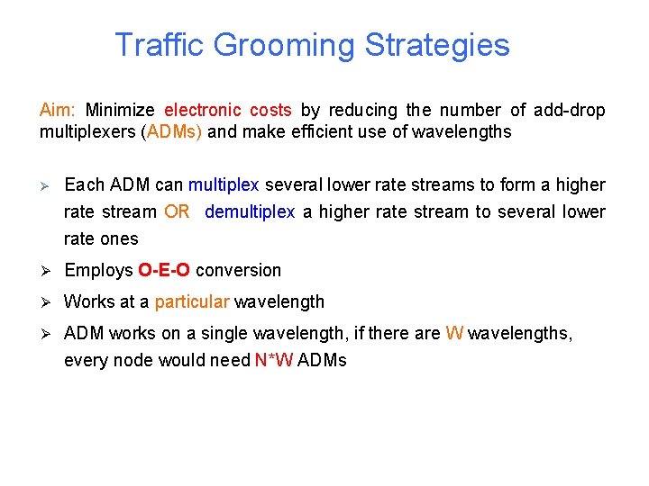 Traffic Grooming Strategies Aim: Minimize electronic costs by reducing the number of add-drop multiplexers