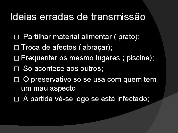 Ideias erradas de transmissão Partilhar material alimentar ( prato); � Troca de afectos (