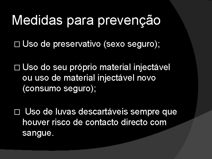 Medidas para prevenção � Uso de preservativo (sexo seguro); � Uso do seu próprio