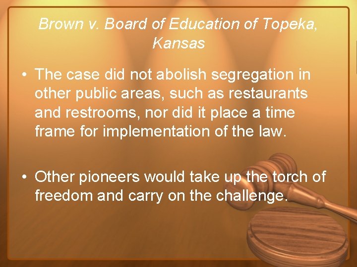 Brown v. Board of Education of Topeka, Kansas • The case did not abolish