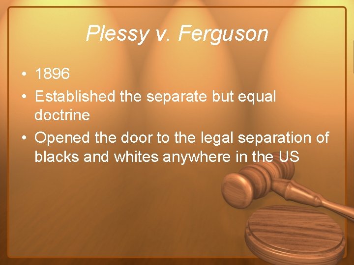 Plessy v. Ferguson • 1896 • Established the separate but equal doctrine • Opened