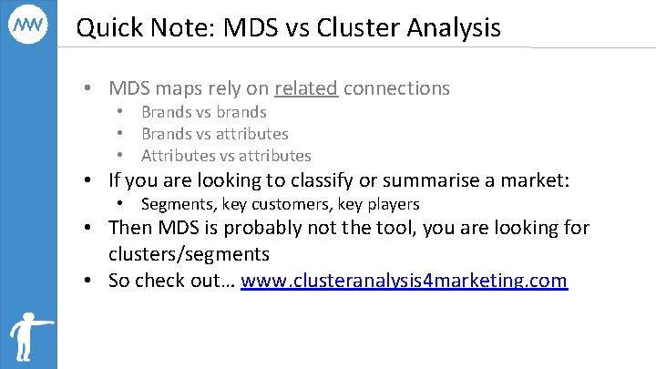 Quick Note: MDS vs Cluster Analysis • MDS maps rely on related connections •
