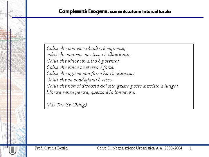 Complessità Esogena: comunicazione interculturale Colui che conosce gli altri è sapiente; colui che conosce