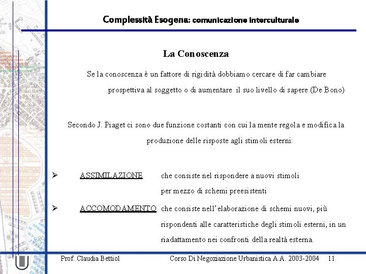 Complessità Esogena: comunicazione interculturale La Conoscenza Se la conoscenza è un fattore di rigidità