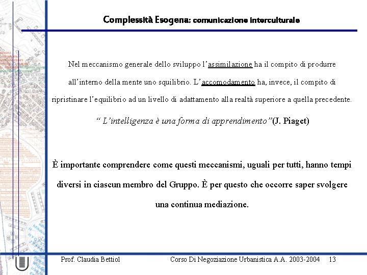 Complessità Esogena: comunicazione interculturale Nel meccanismo generale dello sviluppo l’assimilazione ha il compito di