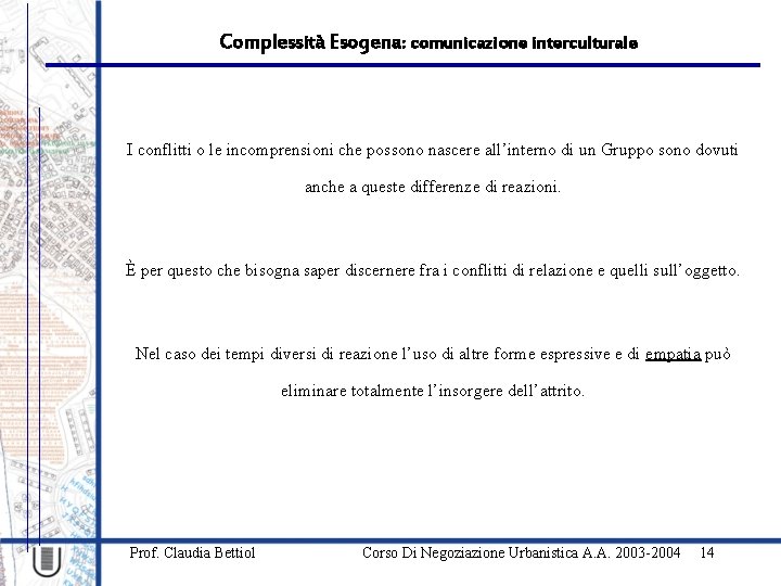 Complessità Esogena: comunicazione interculturale I conflitti o le incomprensioni che possono nascere all’interno di