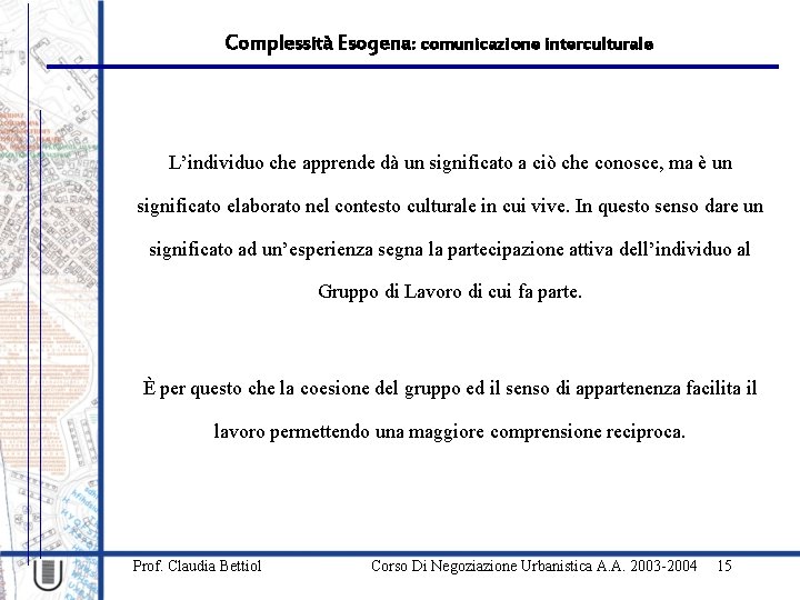 Complessità Esogena: comunicazione interculturale L’individuo che apprende dà un significato a ciò che conosce,