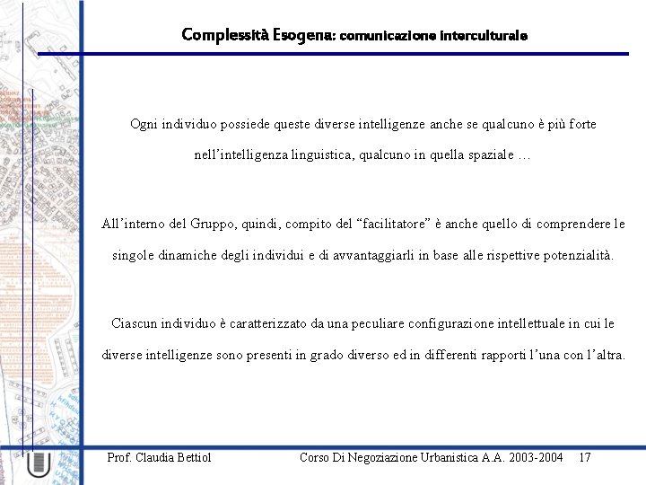 Complessità Esogena: comunicazione interculturale Ogni individuo possiede queste diverse intelligenze anche se qualcuno è