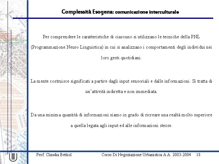 Complessità Esogena: comunicazione interculturale Per comprendere le caratteristiche di ciascuno si utilizzano le tecniche
