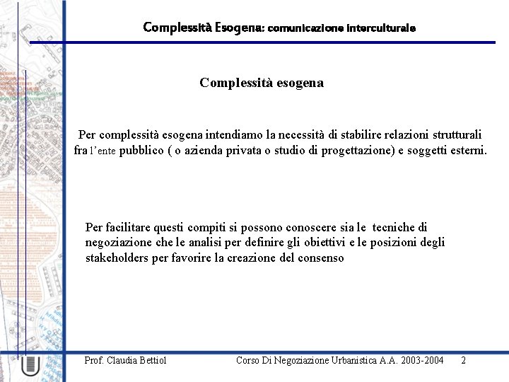 Complessità Esogena: comunicazione interculturale Complessità esogena Per complessità esogena intendiamo la necessità di stabilire