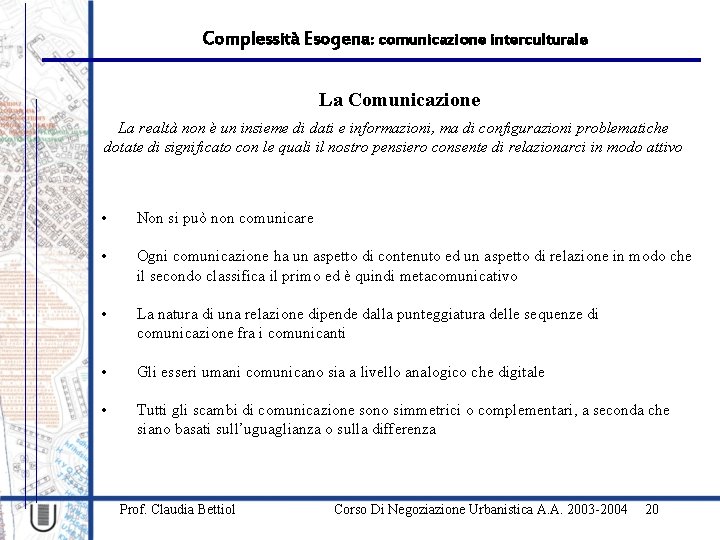 Complessità Esogena: comunicazione interculturale La Comunicazione La realtà non è un insieme di dati