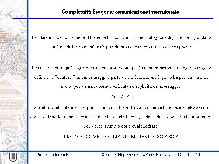 Complessità Esogena: comunicazione interculturale Per dare un’idea di come le differenze fra comunicazione analogica