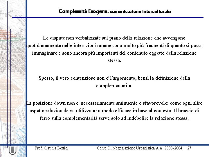 Complessità Esogena: comunicazione interculturale Le dispute non verbalizzate sul piano della relazione che avvengono