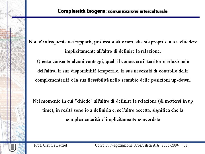 Complessità Esogena: comunicazione interculturale Non e' infrequente nei rapporti, professionali e non, che sia