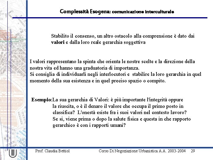 Complessità Esogena: comunicazione interculturale Stabilito il consenso, un altro ostacolo alla comprensione è dato
