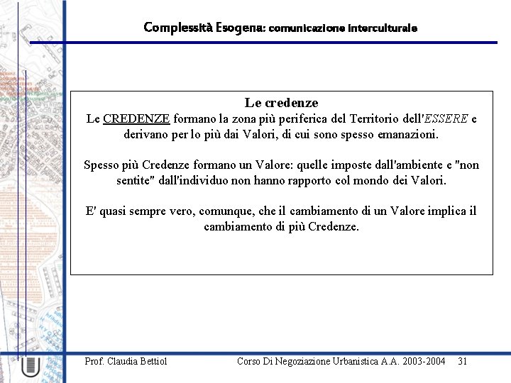 Complessità Esogena: comunicazione interculturale Le credenze Le CREDENZE formano la zona più periferica del