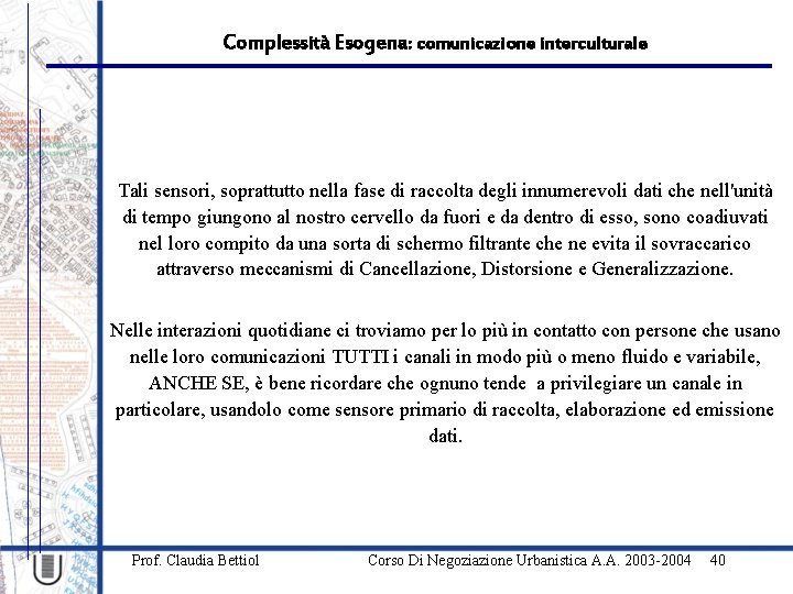 Complessità Esogena: comunicazione interculturale Tali sensori, soprattutto nella fase di raccolta degli innumerevoli dati