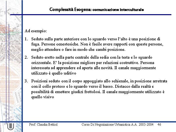 Complessità Esogena: comunicazione interculturale Ad esempio: 1. Seduto sulla parte anteriore con lo sguardo