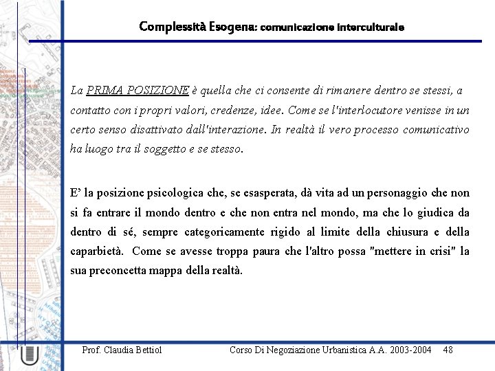 Complessità Esogena: comunicazione interculturale La PRIMA POSIZIONE è quella che ci consente di rimanere