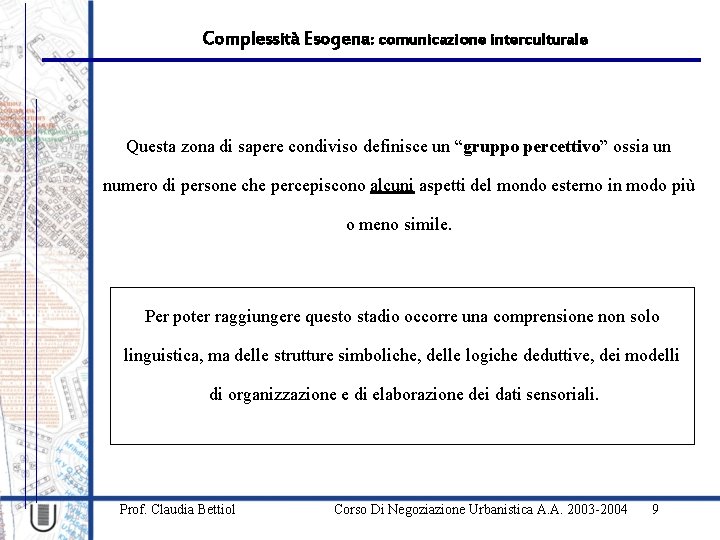 Complessità Esogena: comunicazione interculturale Questa zona di sapere condiviso definisce un “gruppo percettivo” ossia