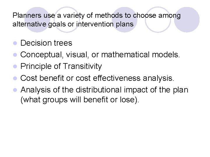 Planners use a variety of methods to choose among alternative goals or intervention plans