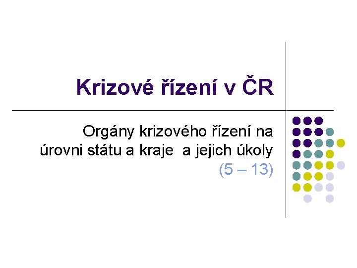 Krizové řízení v ČR Orgány krizového řízení na úrovni státu a kraje a jejich