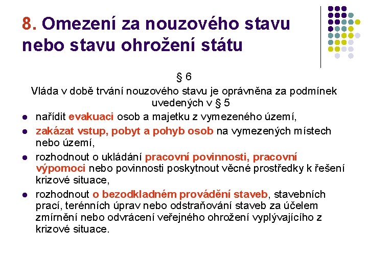 8. Omezení za nouzového stavu nebo stavu ohrožení státu § 6 Vláda v době