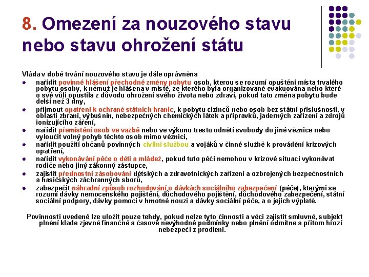 8. Omezení za nouzového stavu nebo stavu ohrožení státu Vláda v době trvání nouzového