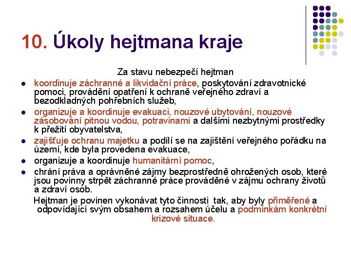 10. Úkoly hejtmana kraje l l l Za stavu nebezpečí hejtman koordinuje záchranné a