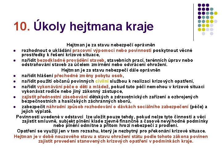 10. Úkoly hejtmana kraje Hejtman je za stavu nebezpečí oprávněn l rozhodnout o ukládání