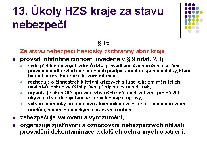 13. Úkoly HZS kraje za stavu nebezpečí l § 15 Za stavu nebezpečí hasičský