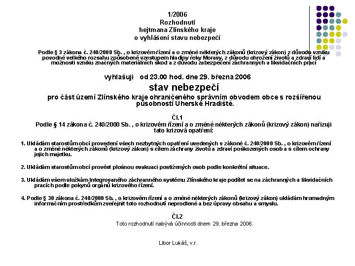 1/2006 Rozhodnutí hejtmana Zlínského kraje o vyhlášení stavu nebezpečí Podle § 3 zákona č.