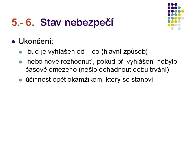 5. - 6. Stav nebezpečí l Ukončení: l l l buď je vyhlášen od