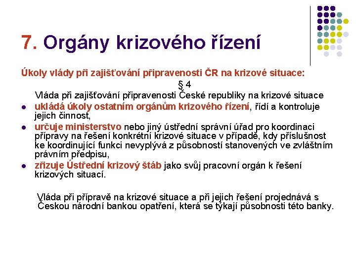 7. Orgány krizového řízení Úkoly vlády při zajišťování připravenosti ČR na krizové situace: §